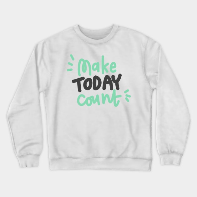 Make today count Crewneck Sweatshirt by Think Beyond Color